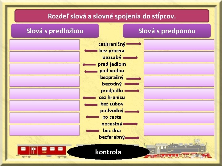 Rozdeľ slová a slovné spojenia do stĺpcov. Slová s predložkou Slová s predponou cezhraničný