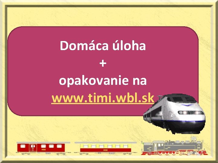 Domáca úloha + opakovanie na www. timi. wbl. sk 