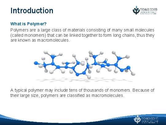 Introduction What is Polymer? Polymers are a large class of materials consisting of many Introduction What is Polymer? Polymers are a large class of materials consisting of many