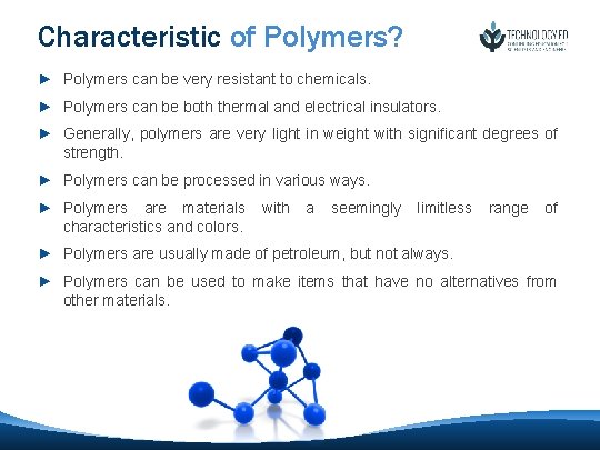 Characteristic of Polymers? ► Polymers can be very resistant to chemicals. ► Polymers can Characteristic of Polymers? ► Polymers can be very resistant to chemicals. ► Polymers can