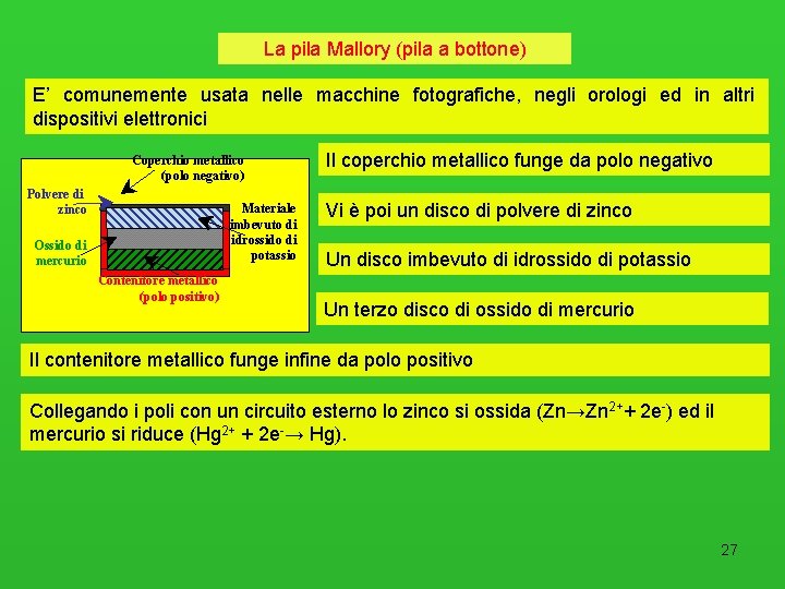 La pila Mallory (pila a bottone) E’ comunemente usata nelle macchine fotografiche, negli orologi