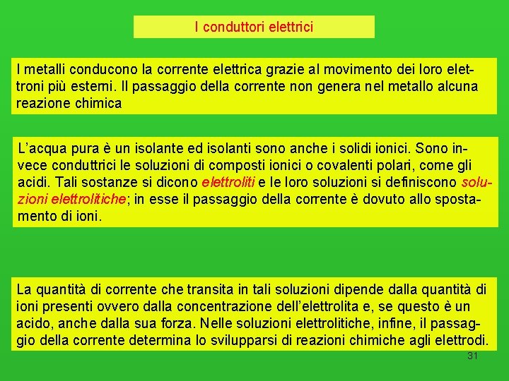 I conduttori elettrici I metalli conducono la corrente elettrica grazie al movimento dei loro