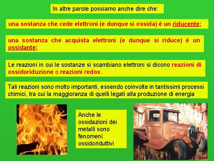 In altre parole possiamo anche dire che: una sostanza che cede elettroni (e dunque