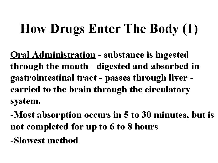 How Drugs Enter The Body (1) Oral Administration - substance is ingested through the