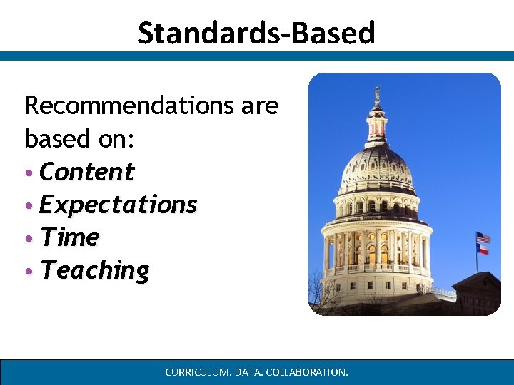 Standards-Based Recommendations are based on: • Content • Expectations • Time • Teaching CURRICULUM. Standards-Based Recommendations are based on: • Content • Expectations • Time • Teaching CURRICULUM.