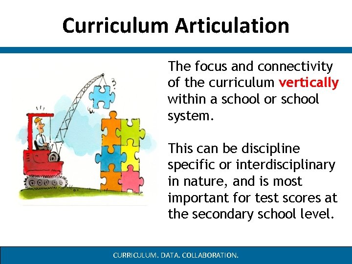 Curriculum Articulation The focus and connectivity of the curriculum vertically within a school or Curriculum Articulation The focus and connectivity of the curriculum vertically within a school or