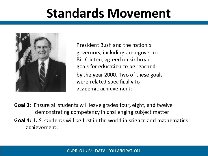 Standards Movement President Bush and the nation’s governors, including then-governor Bill Clinton, agreed Standards Movement President Bush and the nation’s governors, including then-governor Bill Clinton, agreed