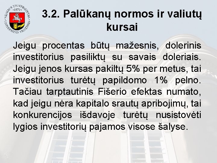 3. 2. Palūkanų normos ir valiutų kursai Jeigu procentas būtų mažesnis, dolerinis investitorius pasiliktų