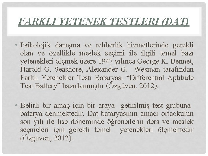 FARKLI YETENEK TESTLERI (DAT) • Psikolojik danışma ve rehberlik hizmetlerinde gerekli olan ve özellikle FARKLI YETENEK TESTLERI (DAT) • Psikolojik danışma ve rehberlik hizmetlerinde gerekli olan ve özellikle
