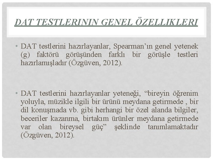 DAT TESTLERININ GENEL ÖZELLIKLERI • DAT testlerini hazırlayanlar, Spearman’ın genel yetenek (g) faktörü görüşünden