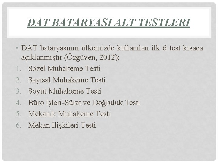 DAT BATARYASI ALT TESTLERI • DAT bataryasının ülkemizde kullanılan ilk 6 test kısaca açıklanmıştır