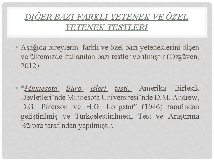 DIĞER BAZI FARKLI YETENEK VE ÖZEL YETENEK TESTLERI • Aşağıda bireylerin farklı ve özel