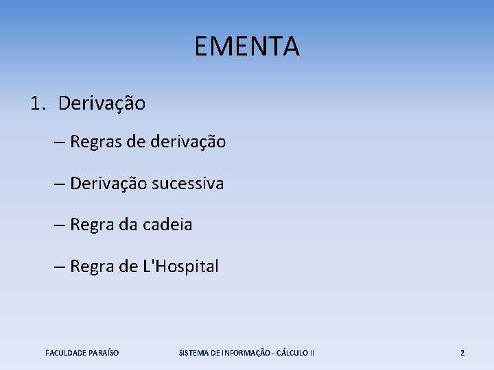 EMENTA 1. Derivação – Regras de derivação – Derivação sucessiva – Regra da cadeia