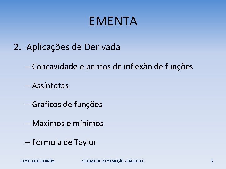 EMENTA 2. Aplicações de Derivada – Concavidade e pontos de inflexão de funções –