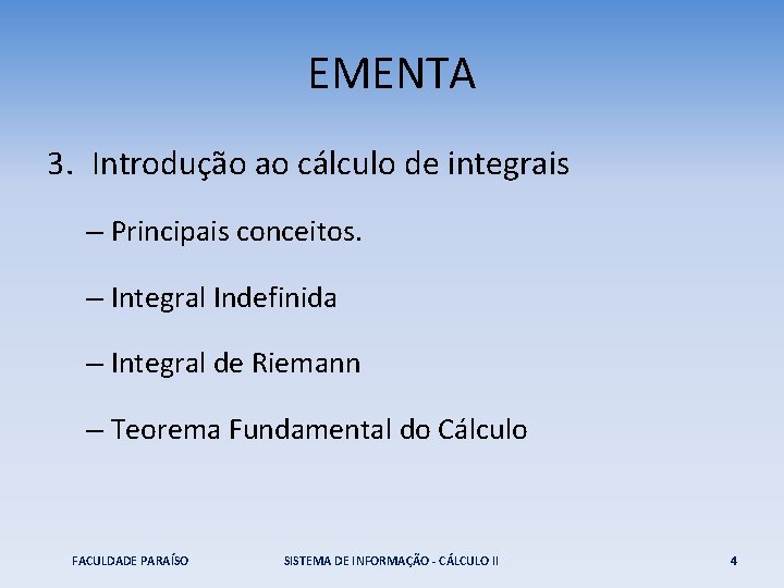 EMENTA 3. Introdução ao cálculo de integrais – Principais conceitos. – Integral Indefinida –