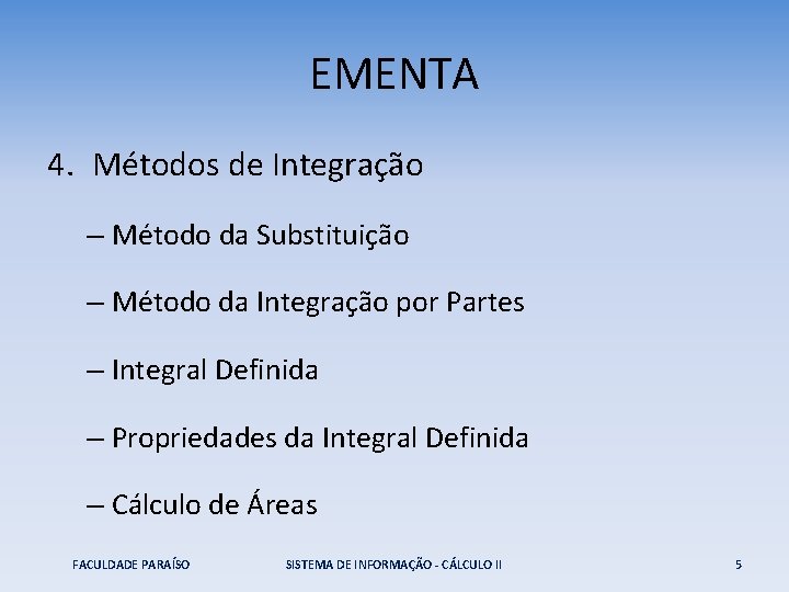 EMENTA 4. Métodos de Integração – Método da Substituição – Método da Integração por