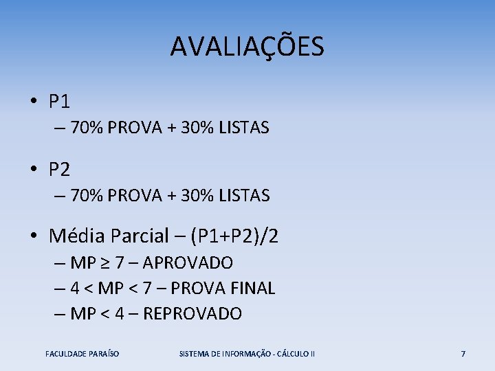AVALIAÇÕES • P 1 – 70% PROVA + 30% LISTAS • P 2 –