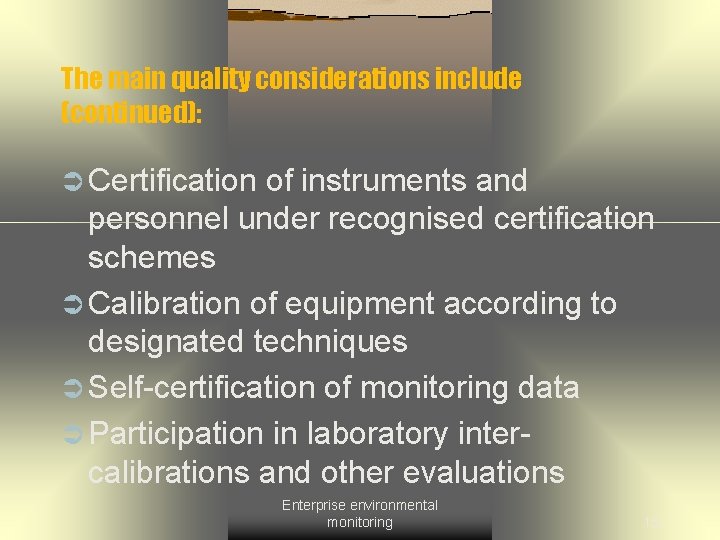 The main quality considerations include (continued): Ü Certification of instruments and personnel under recognised