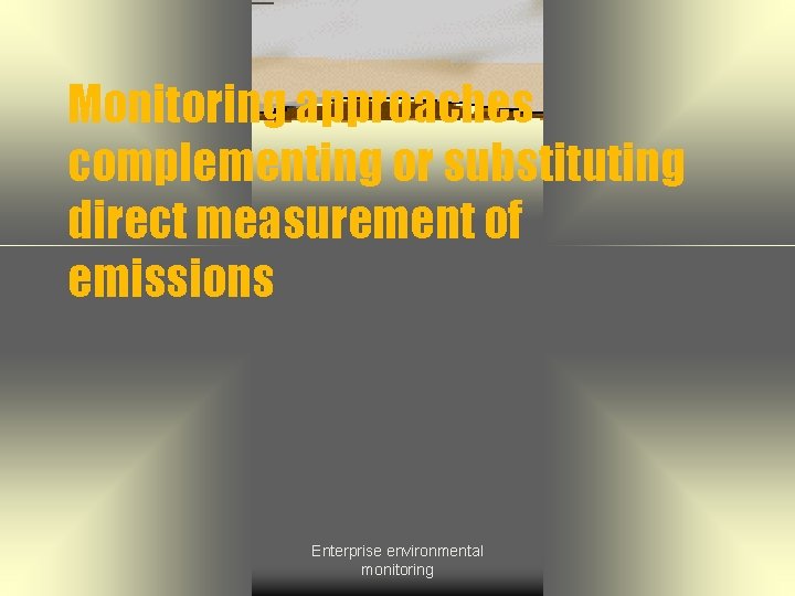 Monitoring approaches complementing or substituting direct measurement of emissions Enterprise environmental monitoring 