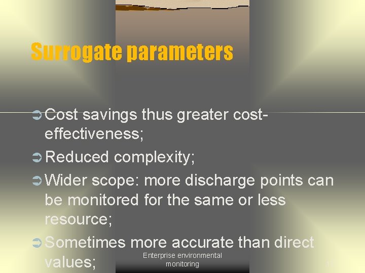 Surrogate parameters Ü Cost savings thus greater costeffectiveness; Ü Reduced complexity; Ü Wider scope: