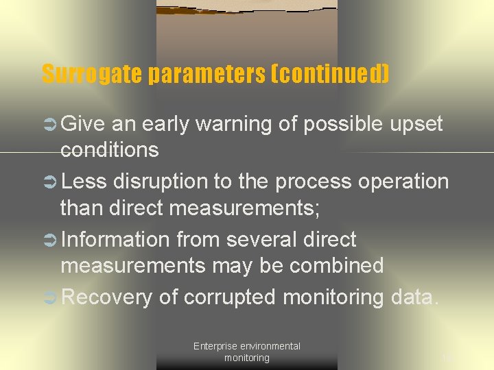 Surrogate parameters (continued) Ü Give an early warning of possible upset conditions Ü Less