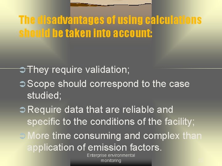 The disadvantages of using calculations should be taken into account: Ü They require validation;