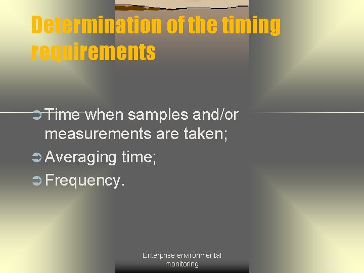 Determination of the timing requirements Ü Time when samples and/or measurements are taken; Ü