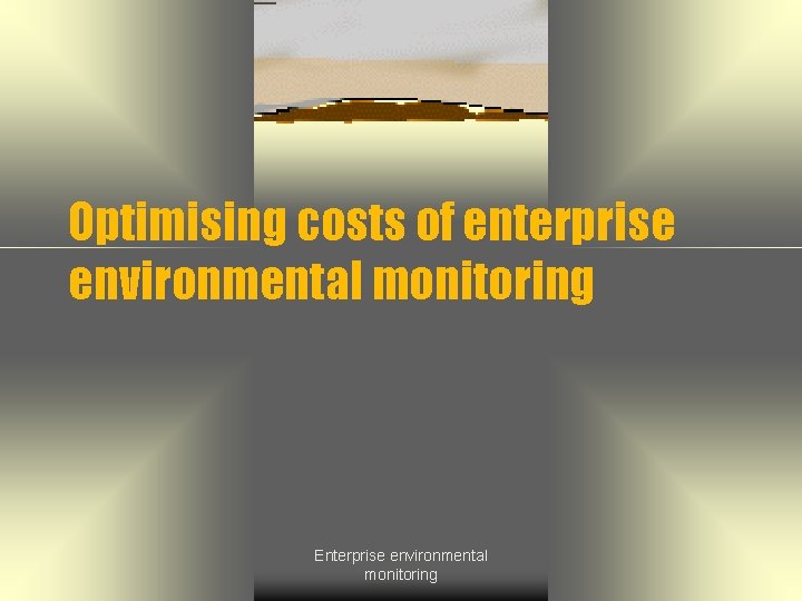 Optimising costs of enterprise environmental monitoring Enterprise environmental monitoring 