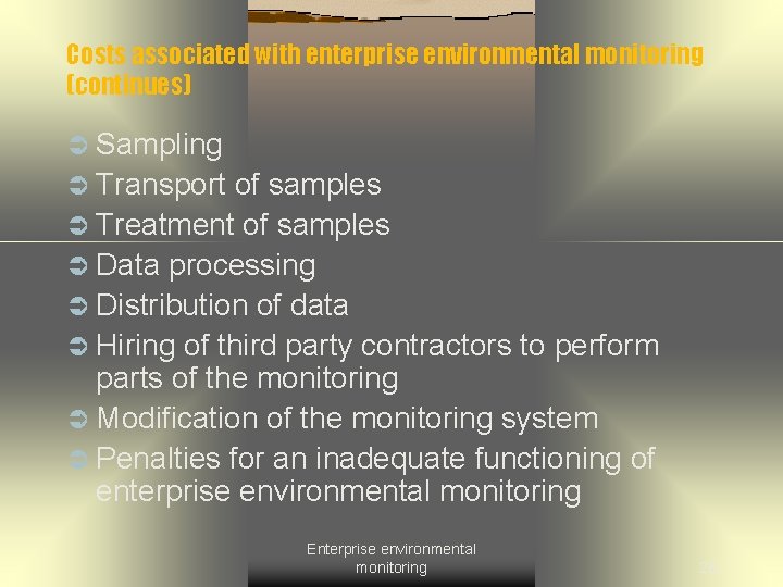 Costs associated with enterprise environmental monitoring (continues) Ü Sampling Ü Transport of samples Ü