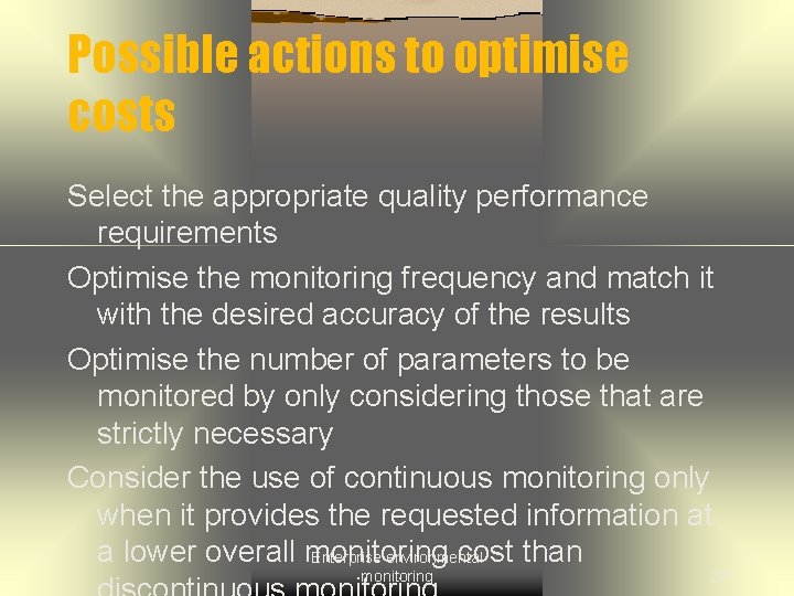 Possible actions to optimise costs Select the appropriate quality performance requirements Optimise the monitoring