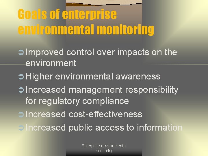 Goals of enterprise environmental monitoring Ü Improved control over impacts on the environment Ü