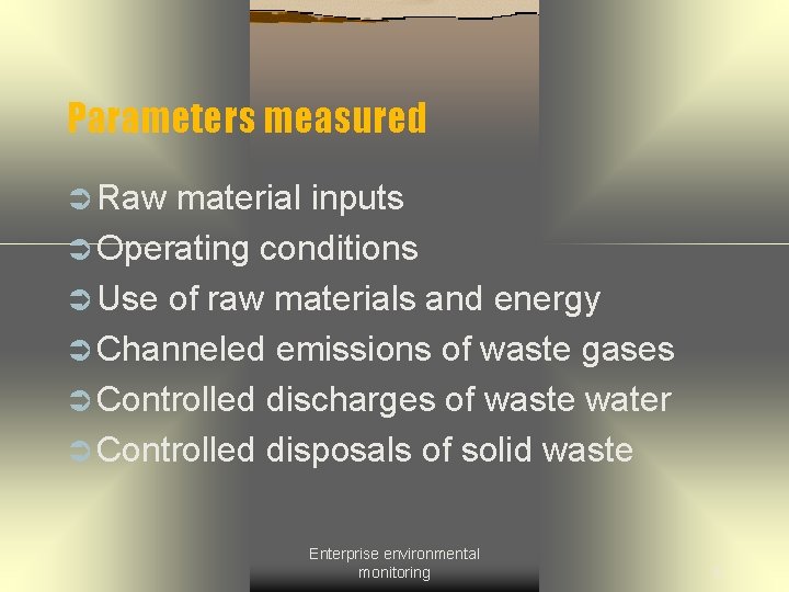 Parameters measured Ü Raw material inputs Ü Operating conditions Ü Use of raw materials