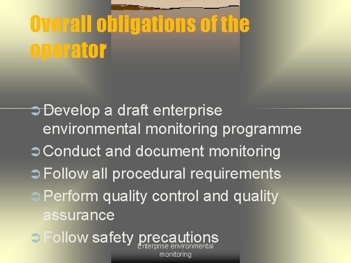 Overall obligations of the operator Ü Develop a draft enterprise environmental monitoring programme Ü