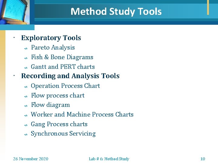 Method Study Tools Exploratory Tools Pareto Analysis Fish & Bone Diagrams Gantt and PERT