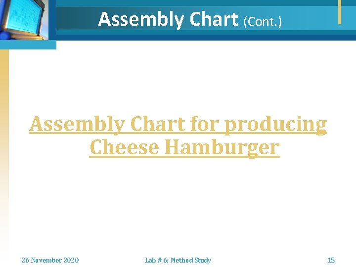 Assembly Chart (Cont. ) Assembly Chart for producing Cheese Hamburger 26 November 2020 Lab