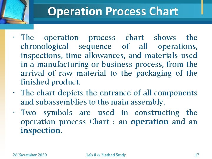 Operation Process Chart The operation process chart shows the chronological sequence of all operations,