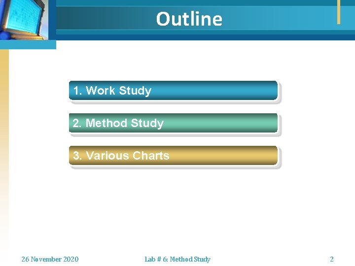 Outline 1. Work Study 2. Method Study 3. Various Charts 26 November 2020 Lab