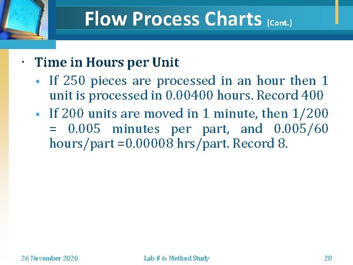 Flow Process Charts (Cont. ) Time in Hours per Unit § If 250 pieces