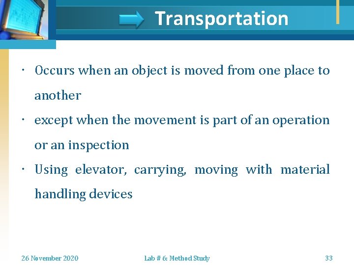 Transportation Occurs when an object is moved from one place to another except when