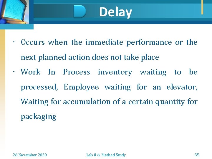 Delay Occurs when the immediate performance or the next planned action does not take