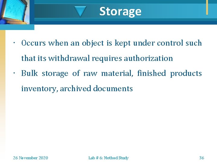 Storage Occurs when an object is kept under control such that its withdrawal requires