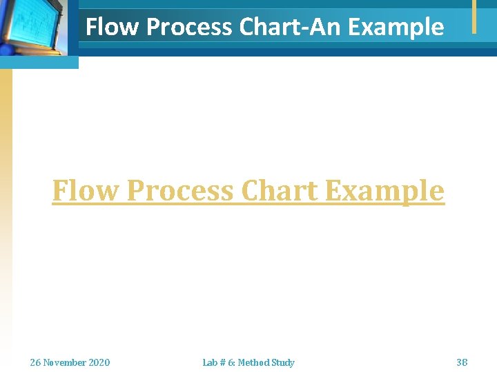 Flow Process Chart-An Example Flow Process Chart Example 26 November 2020 Lab # 6: