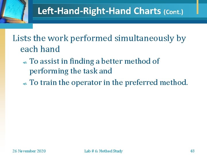 Left-Hand-Right-Hand Charts (Cont. ) Lists the work performed simultaneously by each hand To assist