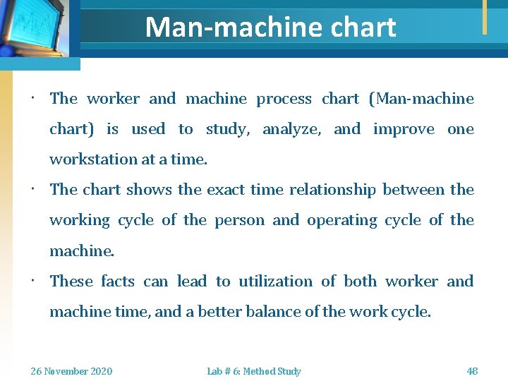 Man-machine chart The worker and machine process chart (Man-machine chart) is used to study,