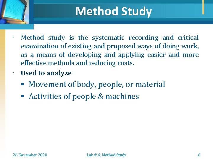 Method Study Method study is the systematic recording and critical examination of existing and