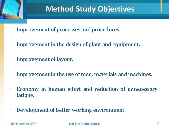 Method Study Objectives Improvement of processes and procedures. Improvement in the design of plant