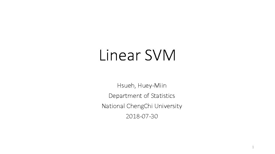 Linear SVM Hsueh, Huey-Miin Department of Statistics National Cheng. Chi University 2018 -07 -30