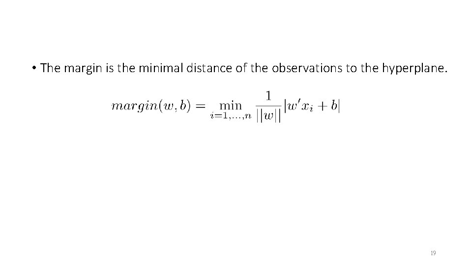  • The margin is the minimal distance of the observations to the hyperplane.