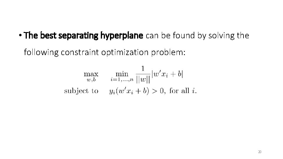  • The best separating hyperplane can be found by solving the following constraint