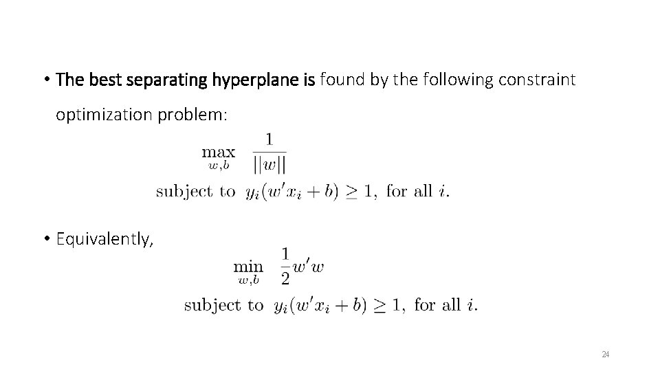  • The best separating hyperplane is found by the following constraint optimization problem: